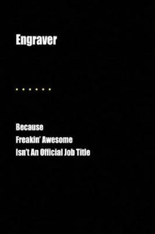 Cover of Engraver Because Freakin' Awesome Isn't an Official Job Title