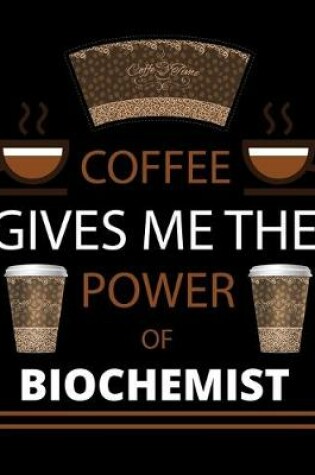 Cover of COFFEE gives me the power of Biochemist