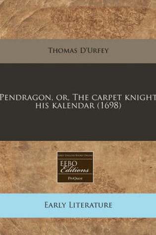 Cover of Pendragon, Or, the Carpet Knight His Kalendar (1698)