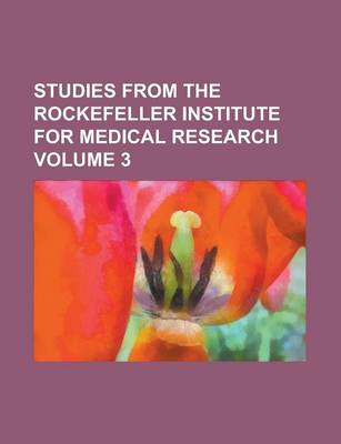 Book cover for Studies from the Rockefeller Institute for Medical Research Volume 3