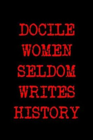 Cover of Docile Women Seldom Writes History