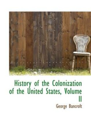 Cover of History of the Colonization of the United States, Volume II