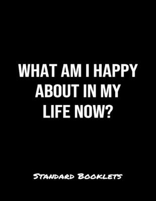 Book cover for What Am I Happy About In My Life Now?