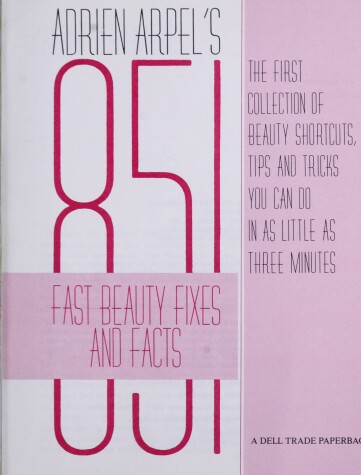 Book cover for Adrien Arpel's Eight Hundred & Fifty-One Fast Beauty Fixes & Facts