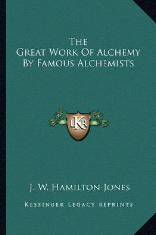 Cover of The Great Work of Alchemy by Famous Alchemists