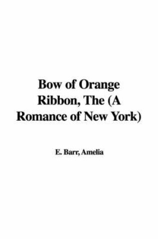 Cover of Bow of Orange Ribbon, the (a Romance of New York)