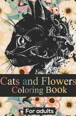 Cover of Cats and Flowers Coloring Book For Adults