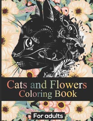 Book cover for Cats and Flowers Coloring Book For Adults