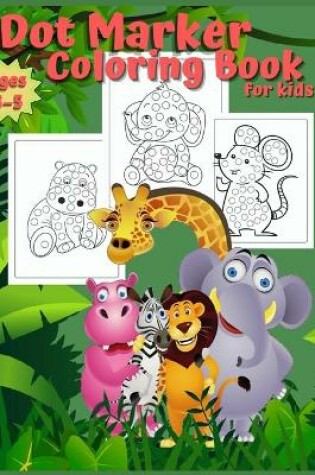 Cover of Dot Marker Coloring Book for Kids Ages 3-5