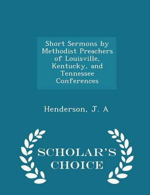 Book cover for Short Sermons by Methodist Preachers of Louisville, Kentucky, and Tennessee Conferences - Scholar's Choice Edition