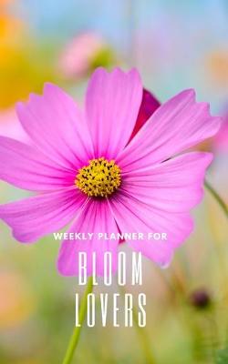 Book cover for Weekly Planner for Bloom Lovers