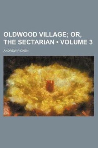 Cover of Oldwood Village (Volume 3 ); Or, the Sectarian