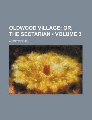 Book cover for Oldwood Village (Volume 3 ); Or, the Sectarian