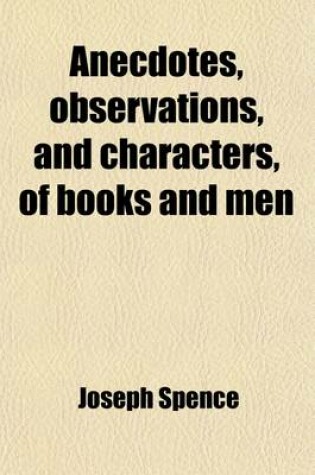 Cover of Anecdotes, Observations, and Characters, of Books and Men; Collected from the Conversation of Mr. Pope and Other Eminent Persons of His Time