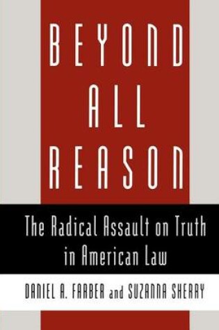 Cover of Beyond All Reason: The Radical Assault on Truth in American Law