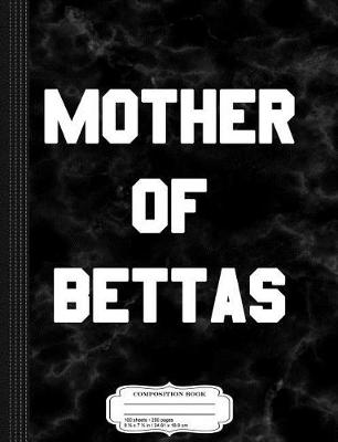 Book cover for Mother of Bettas Composition Notebook