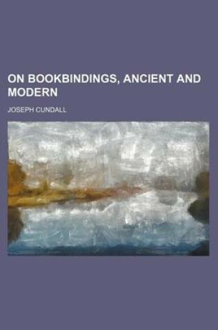 Cover of On Bookbindings, Ancient and Modern