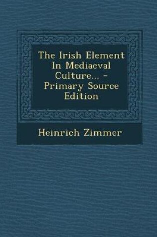 Cover of The Irish Element in Mediaeval Culture... - Primary Source Edition