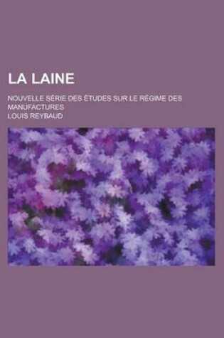 Cover of La Laine; Nouvelle Serie Des Etudes Sur Le Regime Des Manufactures