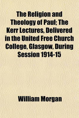 Book cover for The Religion and Theology of Paul; The Kerr Lectures, Delivered in the United Free Church College, Glasgow, During Session 1914-15