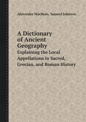 Book cover for A Dictionary of Ancient Geography Explaining the Local Appellations in Sacred, Grecian, and Roman History