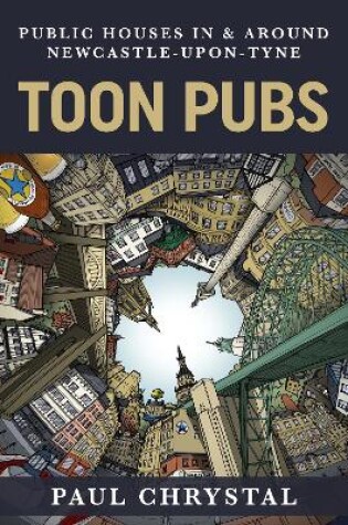 Cover of Toon Pubs - Public Houses In & Around Newcastle-upon-Tyne