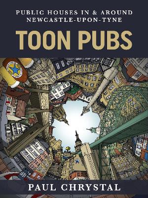 Book cover for Toon Pubs - Public Houses In & Around Newcastle-upon-Tyne