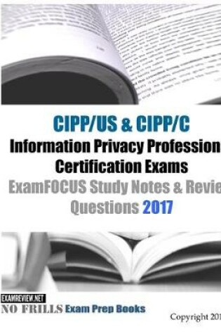 Cover of CIPP/US & CIPP/C Information Privacy Professional Certification Exams ExamFOCUS Study Notes & Review Questions 2017