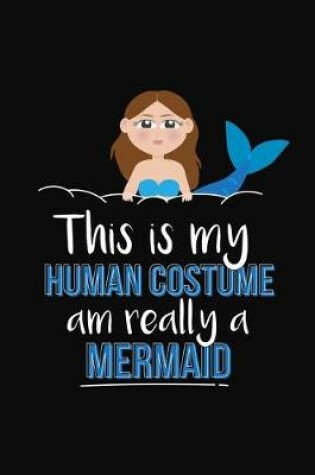 Cover of This Is My Human Costume Am Really A Mermaid