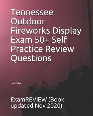 Book cover for Tennessee Outdoor Fireworks Display Exam 50+ Self Practice Review Questions 2017 Edition