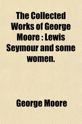 Book cover for The Collected Works of George Moore (Volume 1)