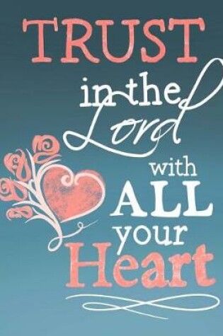 Cover of Trust In The Lord With All Your Heart; Christian Journal