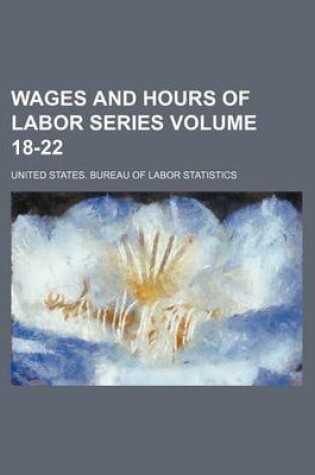 Cover of Wages and Hours of Labor Series Volume 18-22