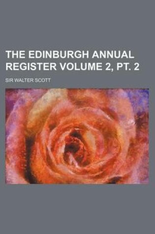 Cover of The Edinburgh Annual Register Volume 2, PT. 2