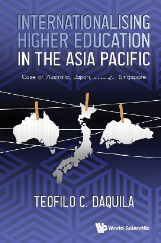 Cover of Internationalising Higher Education In The Asia Pacific: Case Of Australia, Japan And Singapore