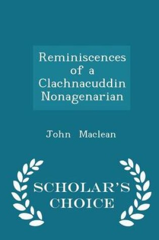 Cover of Reminiscences of a Clachnacuddin Nonagenarian - Scholar's Choice Edition