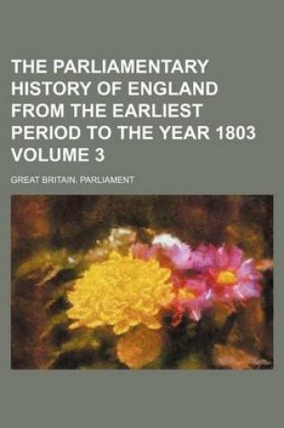 Cover of The Parliamentary History of England from the Earliest Period to the Year 1803 Volume 3