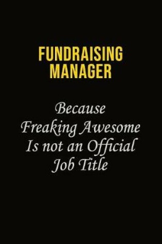 Cover of Fundraising Manager Because Freaking Asweome Is Not An Official Job Title