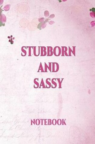 Cover of Stubborn and Sassy Notebook