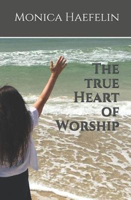 Book cover for The True Heart of Worship