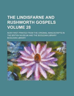 Book cover for The Lindisfarne and Rushworth Gospels; Now First Printed from the Original Manuscripts in the British Museum and the Bodleian Library Volume 28
