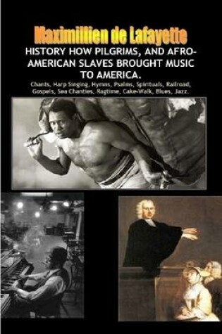 Cover of History How Pilgrims, and Afro-American Slaves Brought Music to America.