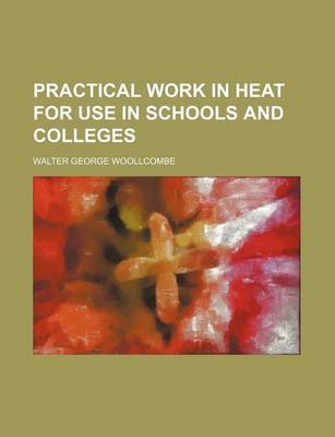 Book cover for Practical Work in Heat for Use in Schools and Colleges