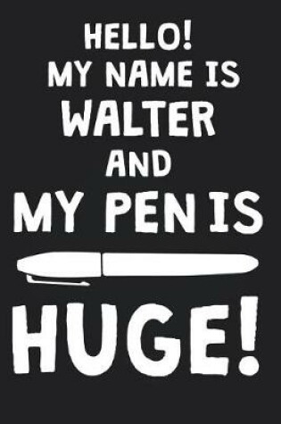 Cover of Hello! My Name Is WALTER And My Pen Is Huge!