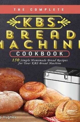Cover of The Complete KBS Bread Machine Cookbook