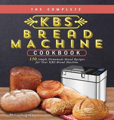 Book cover for The Complete KBS Bread Machine Cookbook