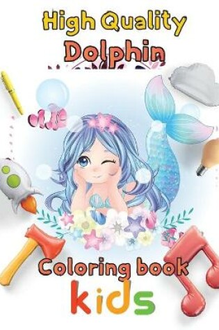 Cover of High Quality Dolphin Coloring book kids