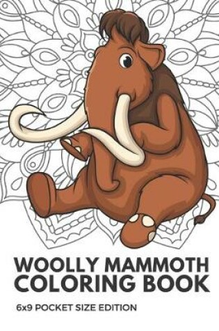 Cover of Woolly Mammoth Coloring Book 6x9 Pocket Size Edition