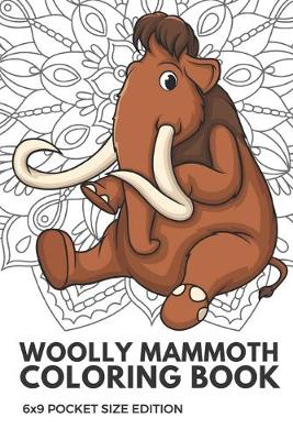 Book cover for Woolly Mammoth Coloring Book 6x9 Pocket Size Edition