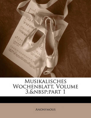 Book cover for Musikalisches Wochenblatt, Volume 3, Part 1